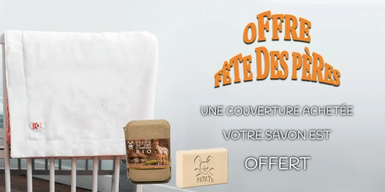 Fête des pères Papate : 1 couverture achetée, 1 savon au lait d'ânesse bio offert